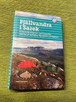 Fj&auml;llvandra i Sarek : De b&auml;sta f&auml;rdv&auml;garna i nationalparken med tips p&aring; vadst&auml;llen, l&auml;gerplatser och toppturer