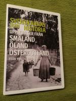 Svenskarnas egen historia : upplevelser fr&aring;n Sm&aring;land, &Ouml;land och &Ouml;sterg&ouml;tland fr&aring;n 1906 till idag