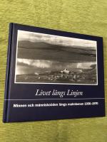 Livet l&auml;ngs Linjen : minnen och m&auml;nnisko&ouml;den l&auml;ngs malmbanan 1930-1970