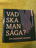 Vad ska man s&auml;ga? - Det lyssnande samtalet