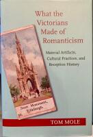 What the Victorians made of romanticism : material artifacts, cultural practices, and reception history