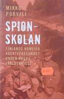 Spionskolan : Finlands hemliga agentverksamhet under andra v&auml;rldskriget