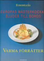 Varma f&ouml;rr&auml;tter : Europas m&auml;sterkockar bjuder till bords