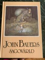 John Bauers sagov&auml;rld : en vandring bland tomtar och troll, riddare och prinsessor tillsammans med n&aring;gra av v&aring;ra fr&auml;msta sagodiktare
