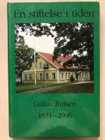 En stiftelse i tiden. G&aring;l&ouml;stiftelsen 1831-2006
