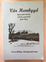 V&aring;r Hembygd. Gammalt och lite mindre gammalt fr&aring;n Berg