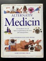 Alternativ medicin. En handbok &ouml;ver de b&auml;sta terapiformerna f&ouml;r &ouml;ver 200 h&auml;lsoproblem