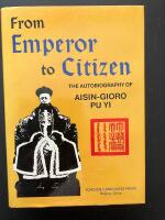 From Emperor to Citizen. The Autobiography of Aisin-Gioro Pu Yi