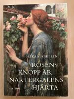 Rosens knopp &auml;r n&auml;ktergalens hj&auml;rta. Kulturhistoriska str&ouml;vt&aring;g i rosens v&auml;rld