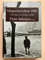 Ungernrevolten 1956. Tolv dagar som skakade v&auml;rlden