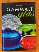 Gammalt glas. Svenskt vardagsglas 1850-1900