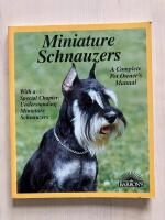 Miniature Schnauzers. A Complete Pet Owner&acute;s Manual