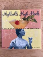 Highballs High Heels. A girl&acute;s guide to the art of cocktails