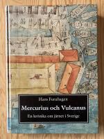 Mercurius och Vulcanus. En kr&ouml;nika om j&auml;rnet i Sverige