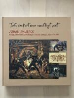 "Inte vackert men omutligt sant" : Johan Ahlb&auml;ck arbetarkonstn&auml;ren fr&aring;n Smedjebacken