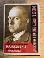 Med livet som insats. Ber&auml;ttelsen om Vladimir Majakovskij och hans krets
