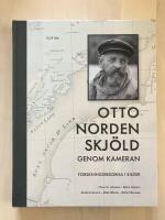 Otto Nordenskj&ouml;ld genom kameran. Forskningsresorna i bilder