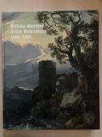 Brittiska akvareller 1640-1860. Lely till Turner. Brittiska teckningar och akvareller 1640-1860 fr&aring;n Birminghams museer och konsthall = British watercoulours 1640-1860. Lely to Turner. British drawings and watercolours 1640-1860 from Birmingham museum