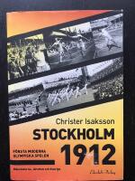 Stockholm 1912. F&ouml;rsta moderna olympiska spelen. M&auml;nniskorna, idrotten och Sverige