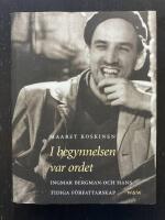 I begynnelsen var ordet. Ingmar Bergman och hans tidiga f&ouml;rfattarskap