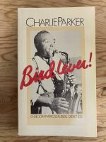 Bird lever! Charlie Parker. En biografi