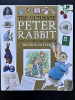 The Ultimate Peter Rabbit. A Visual Guide to the World of Beatrix Potter