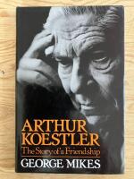 Arthur Koestler. The Story of a Friendship
