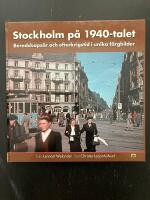 Stockholm p&aring; 1940-talet. Beredskaps&aring;r och efterkrigstid i unika f&auml;rgbilder