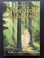 &Auml;lvor, troll och talande tr&auml;d. Folktro om svensk natur