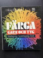 F&auml;rga garn och tyg. V&auml;xtf&auml;rgning. Syntetf&auml;rgning p&aring; bomull-batik. Syntetf&auml;rgning p&aring; ull