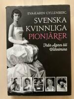 Svenska kvinnliga pionj&auml;rer. Fr&aring;n Agnes till Wilhelmina