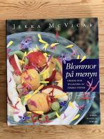 Blommor p&aring; menyn. Odling och tillagning av &auml;tbara v&auml;xter