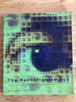 The Reconfigured Eye. Visual Truth In the Post-Photographic Era