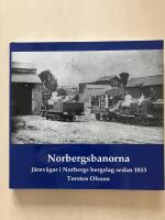 Norbergsbanorna. J&auml;rnv&auml;gar i Norbergs bergslag sedan 1853