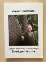 Verner Lindblom. Mannen som v&auml;nde upp och ner p&aring; Sveriges historia