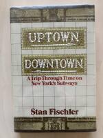 Uptown, Downtown. A Trip Through Time on New York&acute;s Subways