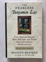The Fearless Benjamin Lay. The Quaker Dwarf Who Became the First Revolutionary Abolitionist
