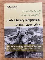 "Nailed to the rolls of honour, crucified" Irish Literary Responses to the Great War. The War Writings of Patrick MacGill, James Hanley, and Liam O&acute;Flaherty