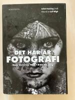 Det h&auml;r &auml;r fotografi. Hela historien fr&aring;n 1826 till idag