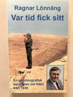 Var tid fick sitt. En sj&auml;lvbiografisk ber&auml;ttelse om tiden fr&aring;n 1939
