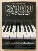 Keyboard Instruments. The Instruments, The Music & The Musicians