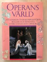Operans v&auml;rld. Ett lexikon &ouml;ver komposit&ouml;rer, roller och inneh&aring;ll i v&aring;ra vanligaste operor