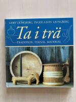 Ta i tr&auml;. Tradition, teknik, material