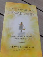 Mitt himmelska uppvaknande (En sann ber&auml;ttelse om kristenhet,himlen och ett nytt liv)