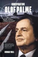 Konspiration Olof Palme : mordet, politikern och hans tysta fiender