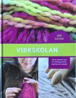 Virkskolan : allt du beh&ouml;ver veta om virkning: teknik, material och metoder