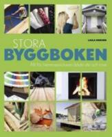 Stora byggboken : allt f&ouml;r hemmasnickaren b&aring;de ute och inne