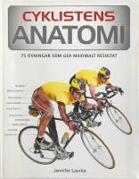 Cyklistens anatomi : 75 &ouml;vningar som ger maximalt resultat