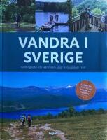 Vandra i Sverige : vandringsleder fr&aring;n Sk&aring;neleden i s&ouml;der till Kungsleden i norr