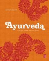 Ayurveda : finn din unika v&auml;g till h&auml;lsa